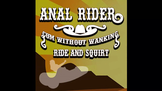 Anal Rider Spunk Without Wanking Ride and Squirt