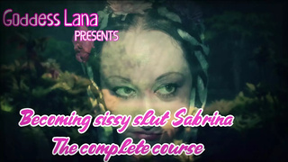 Becoming Sissy Lady Sabrina the Full Course